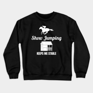 Show Jumping Keeps Me Stable Crewneck Sweatshirt